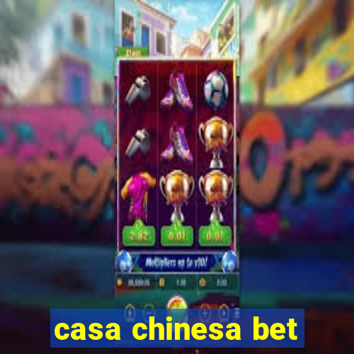 casa chinesa bet